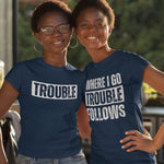 Where I Go Trouble Follows T-Shirt - Vignette | Matchy Crew