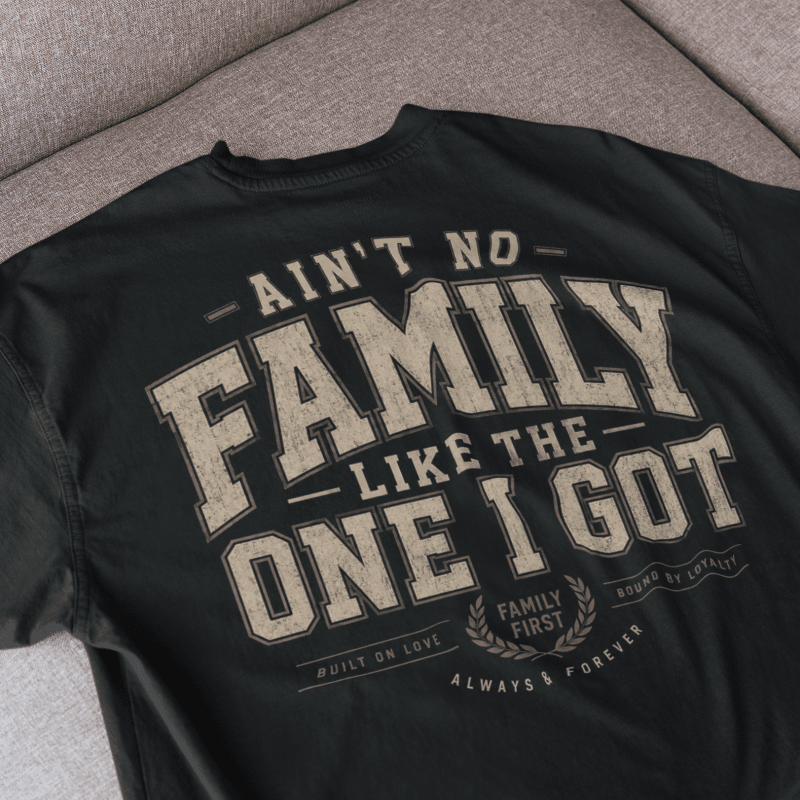 black AIN'T NO FAMILY LIKE THE ONE I GOT t-shirt for Family reunion
