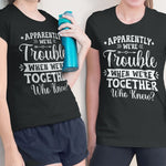 Apparently We're Trouble When We Are Together T-Shirt - Vignette | Matchy Crew