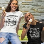 Apparently We're Trouble When We Are Together T-Shirt - Vignette | Matchy Crew