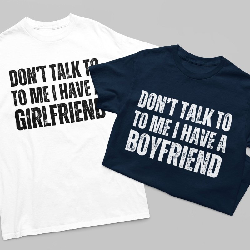 Don't talk to me i have a boyfriend shirt