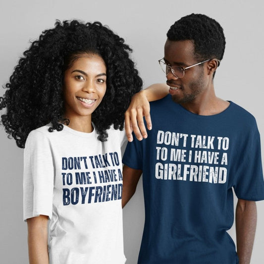 Don't Talk to Me I have a Girlfriend Shirt