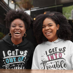 I Get Us Into / Out of Trouble Hoodie - Vignette | Matchy Crew