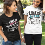 I Get Us Into / Out of Trouble T-Shirts - Vignette | Matchy Crew