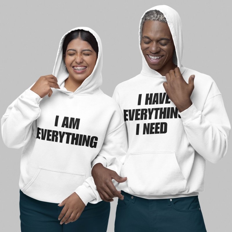 I have Everything I Need Hoodie