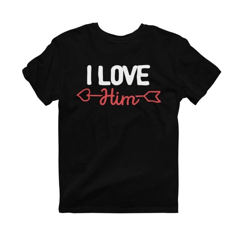 i love him t-shirt