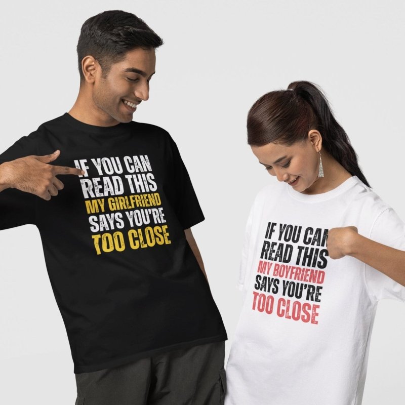 If You Can Read This My Girlfriend Says You're too Close T-Shirt