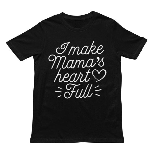 Black t-shirt with white text 'I make Mama's heart full' on a white background