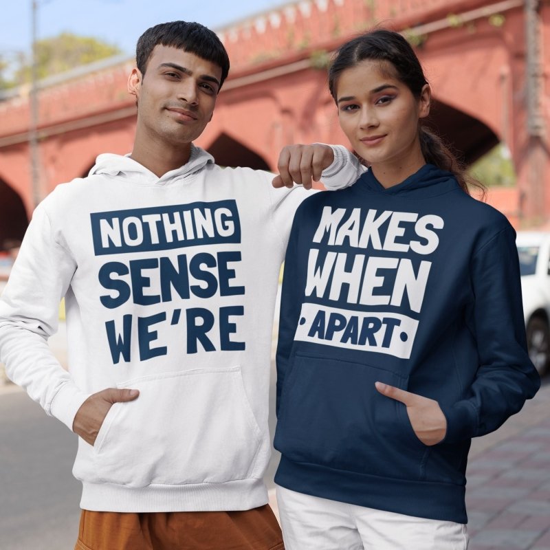 Nothing Makes Sense When We're Apart Hoodies