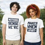 Nothing Makes Sense When We're Apart T-Shirts - Vignette | Matchy Crew