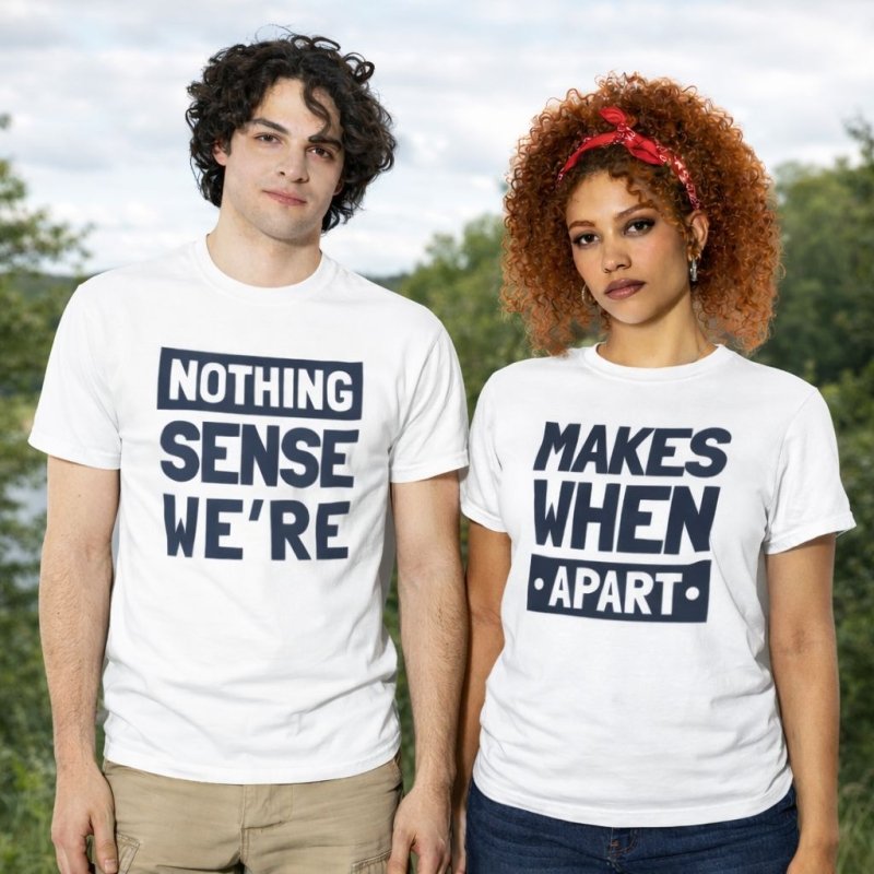 Nothing Makes Sense When We're Apart T-Shirts