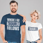 Where I Go Trouble Follows T-Shirt - Vignette | Matchy Crew