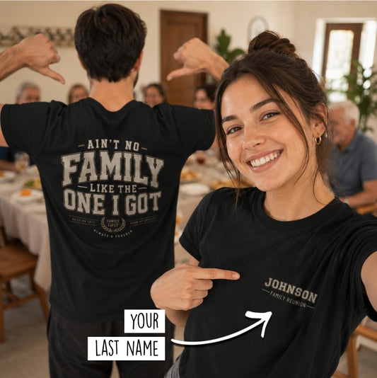 Ain't No Family Like The One I Got T-Shirt